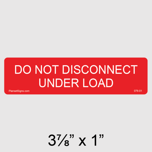 076-01 Do Not Disconnect Under Load Label