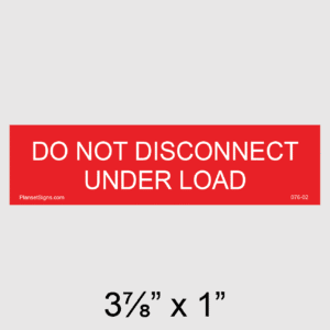 Do Not Disconnect Under Load Placard, SKU 076-02